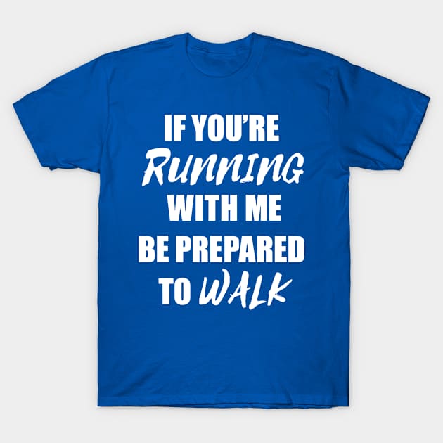 if you're running with me be prepared to walk 1 T-Shirt by MerlinsAlvarez